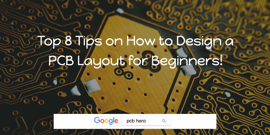 Top 8 Tips on How to Design a PCB Layout for Beginners!