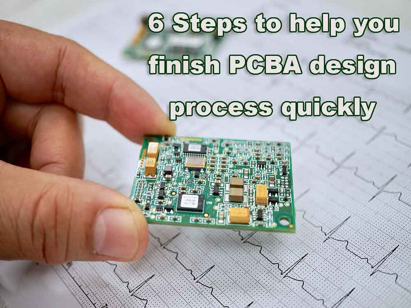 6 Steps to help you finish PCBA design process quickly