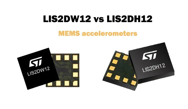LIS2DW12 vs LIS2DH12: A Comprehensive Comparison of MEMS Accelerometers