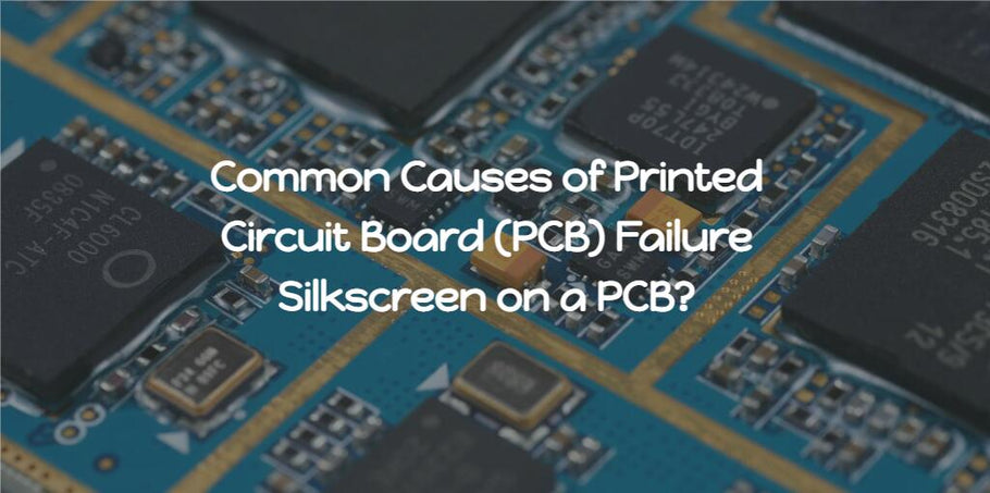 Common Causes of Printed Circuit Board (PCB) Failure