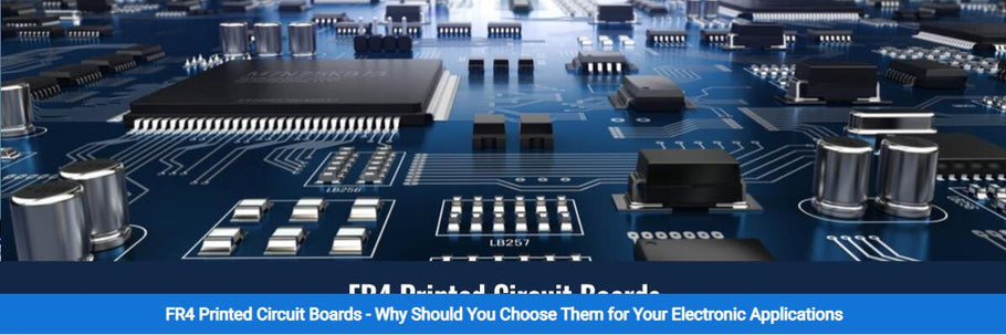 FR4 Printed Circuit Boards - Why Should You Choose Them for Your Electronic Applications