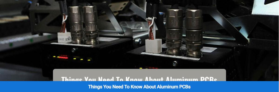Things You Need To Know About Aluminum PCBs