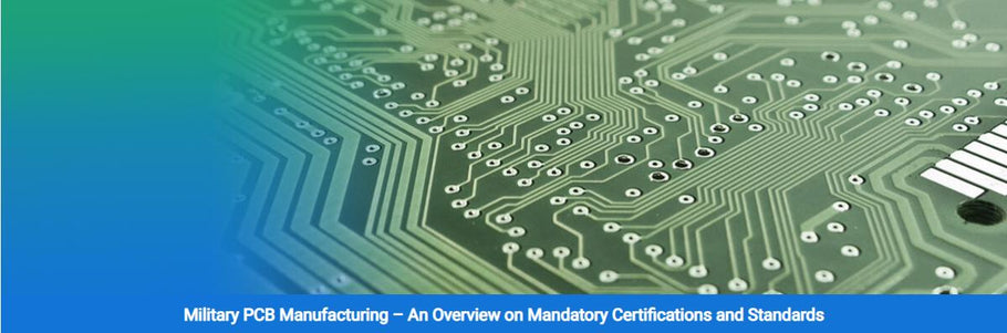 Military PCB Manufacturing – An Overview on Mandatory Certifications and Standards