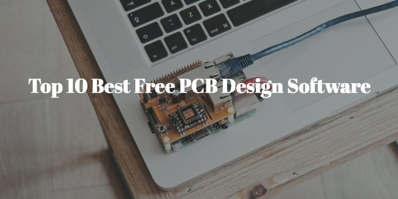 Top 10 Best Free PCB Design Software