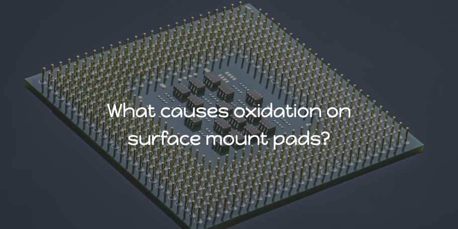 What causes oxidation on surface mount pads?