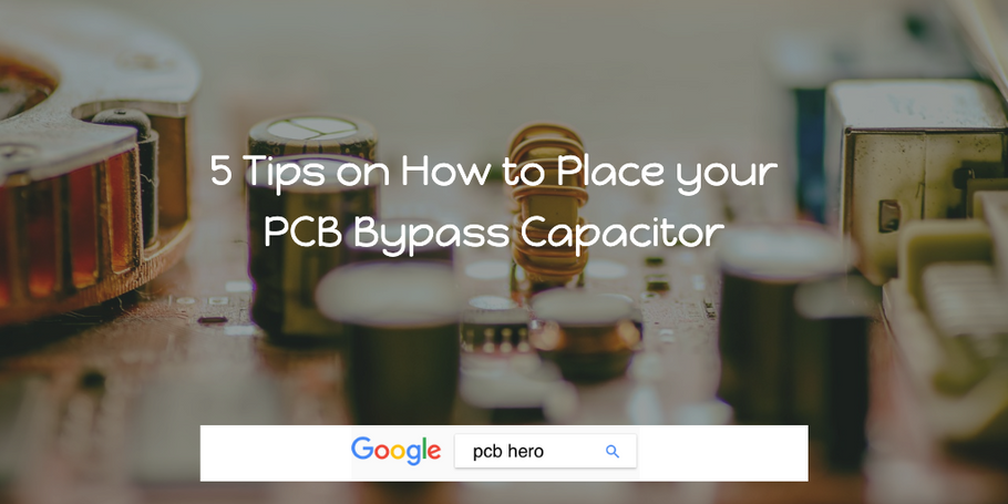 5 Tips on How to Place your PCB Bypass Capacitor