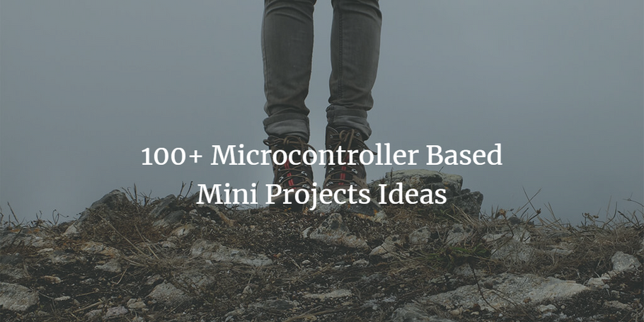 100+ Microcontroller Based Mini Projects Ideas