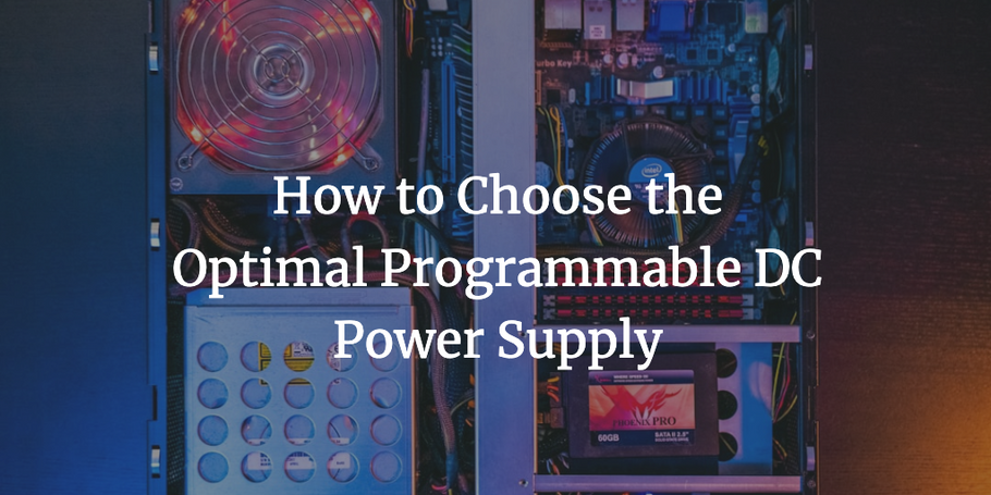 How to Choose the Optimal Programmable DC Power Supply