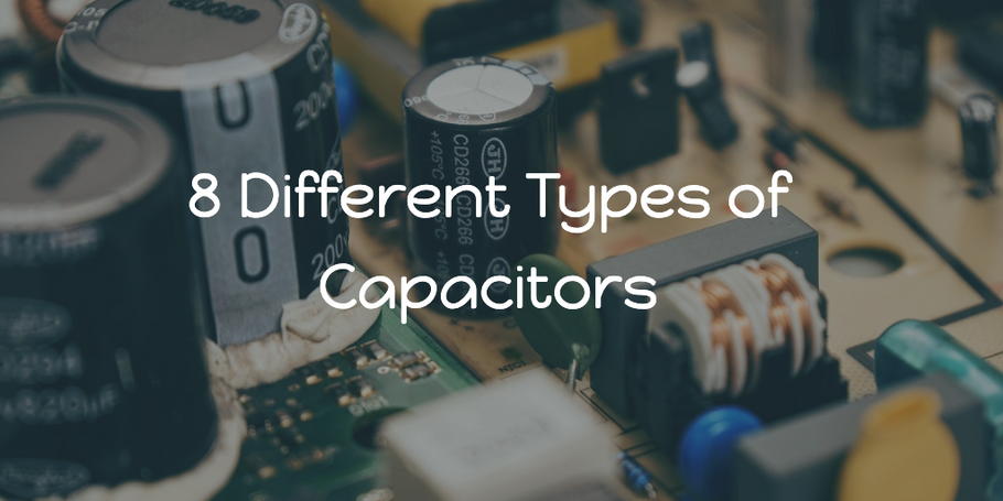 8 Different Types of Capacitors